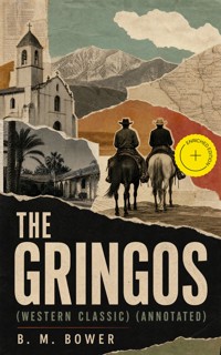THE GRINGOS (Western Classic) (Annotated) - B. M. Bower - ebook