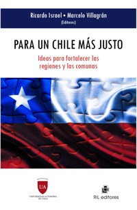 Para un Chile más justo: ideas para fortalecer las regiones y las comunas - Ricardo Israel - ebook
