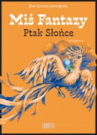Miś Fantazy 4- Ptak Słońce - Ewa Karwan-Jastrzębska - ebook + audiobook