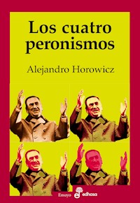 Los cuatro peronismos - Alejandro Horowicz - ebook