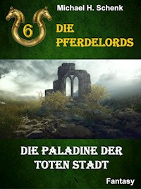 Die Pferdelords 06 - Die Paladine der toten Stadt - Michael Schenk - ebook