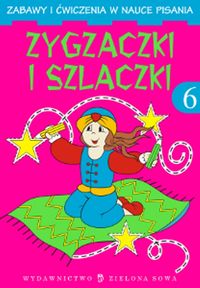 Zygzaczki i szlaczki 6 Zabawy i ćwiczenia w nauce pisania -  - książka