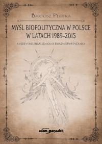 Myśl biopolityczna w Polsce w latach 1989-2015. - Płotka Bartosz - książka