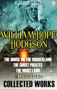 Collected Works of William Hope Hodgson. Illustrated - William Hope Hodgson - ebook
