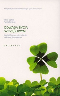 Odwaga bycia szczęśliwym - Fumitake Koga, Ichiro Kishimi - książka