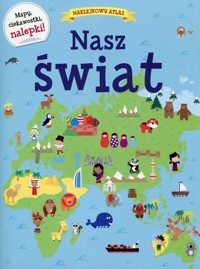 Naklejkowy atlas Nasz świat -  - książka