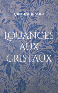 Louanges aux cristaux - Anne-Lise Le Saint - ebook