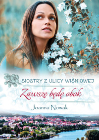 Zawsze będę obok. Cykl Siostry z ulicy Wiśniowej. Tom 3 - Joanna Nowak - książka