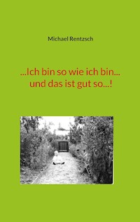 ...Ich bin so wie ich bin... und das ist gut so...! - Michael Rentzsch - ebook