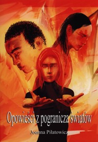 Opowieści z pogranicza światów - Joanna Piłatowicz - książka