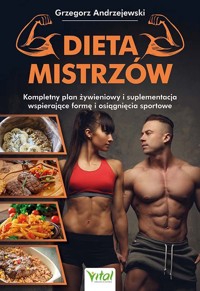 Dieta Mistrzów. Kompletny plan żywieniowy i suplementacja wspierające formę i osiągnięcia sportowe - Grzegorz Andrzejewski - ebook + książka