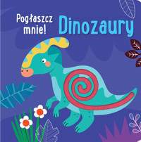 Pogłaszcz mnie! Dinozaury - Anna Bańkowska-Lach (tłum.) - książka