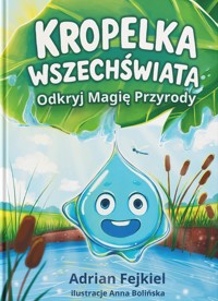 Kropelka Wszechświata. Odkryj Magię Przyrody - Adrian Fejkiel - książka