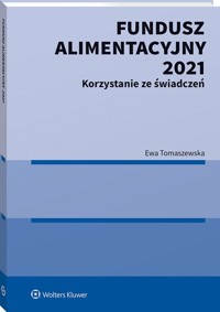 Fundusz Alimentacyjny 2021 Korzystanie ze świadczeń - Ewa Tomaszewska - książka