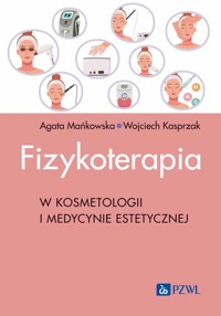 Fizykoterapia w kosmetologii i medycynie estetycznej - Kasprzak Wojciech, Mańkowska Agata - książka