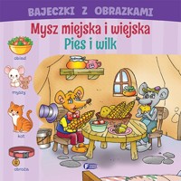 Bajeczki z obrazkami. Mysz miejska i wiejska. pies i wilk - zbiorowa praca - książka