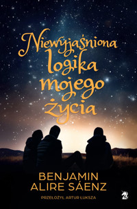 Niewyjaśniona logika mojego życia - Saenz Benjamin Alire - książka