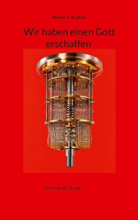 Wir haben einen Gott erschaffen - Werner J. Kraftsik - ebook
