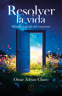 Resolver la vida - Omar Adrian Charo - ebook