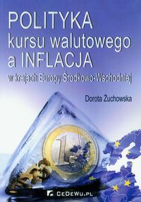 Polityka kursu walutowego a inflacja w krajach Europy Środkowo-Wschodniej - Żuchowska Dorota - książka