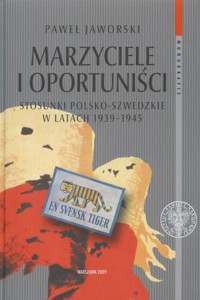 Marzyciele I Oportuniści. Stosunki Polsko-Szwedzkie W Latach 1939-1945 - Jaworski Paweł - ebook