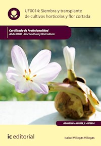 Siembra y trasplante de cultivos hortícolas y flor cortada. AGAH0108 - Isabel Villegas Villegas - ebook