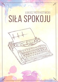 Siła spokoju - Kotwicki Łukasz Piotr - książka