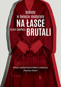 Na łasce brutali. Kobiety w świecie medycyny - Campbell Olivia - ebook