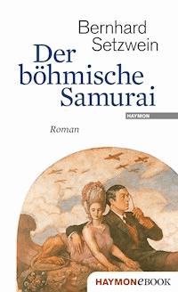 Der böhmische Samurai - Bernhard Setzwein - ebook