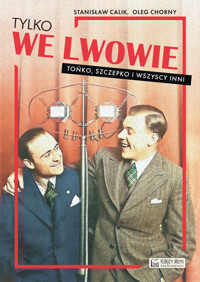 Tylko we Lwowie. Tońko, Szczepko i wszyscy inni - Oleg Chorny, Stanisław Calik - książka