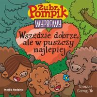 Wszędzie dobrze, ale w puszczy najlepiej. Żubr Pompik. Wyprawy. Tom 23 - Tomasz Samojlik - książka