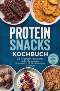 Protein Snacks Kochbuch: Die leckersten Rezepte für jeden Geschmack – proteinreich für Muskelaufbau & Energie – inkl. Jerky & Trockenfleisch, Herzhafte Chips & Cracker, Süße Becher & Cremes - Lea Brandt - ebook