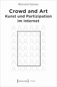 Crowd and Art - Kunst und Partizipation im Internet - Manuela Naveau - ebook