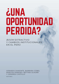 ¿Una oportunidad perdida? Boom extractivo y cambios institucionales en el Perú - Gerardo Damonte - ebook