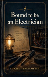 Bound to be an Electrician - Edward Stratemeyer - ebook