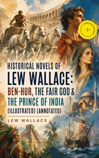 Historical Novels of Lew Wallace: Ben-Hur, The Fair God & The Prince of India (Illustrated) (Annotated) - Lew Wallace - ebook