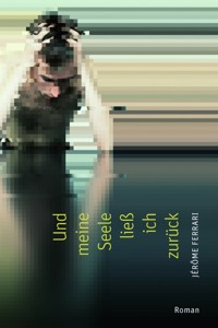 Und meine Seele ließ ich zurück - Jérôme Ferrari - ebook
