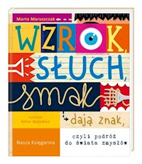 Wzrok słuch smak dają znak czyli podróż do świata zmysłów - Maruszczak Marta - książka