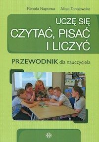 Uczę się czytać, pisać i liczyć Przewodnik dla nauczyciela - Naprawa Renata, Tanajewska Alicja - książka