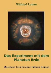 Das Experiment mit dem Planeten Erde - Wilfried Lemm - ebook