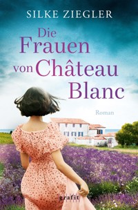 Die Frauen von Château Blanc - Silke Ziegler - ebook