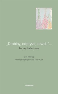 „Drobiny, odpryski, resztki”... Formy diafaniczne - Redakcja: Andrzej Hejmej Anna Folta-Rusin - ebook