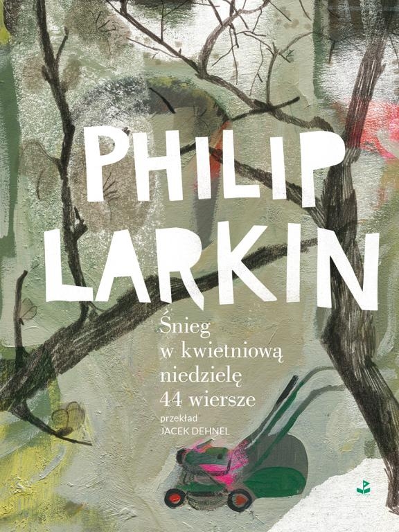 Śnieg w kwietniową niedzielę. 44 wiersze - Philip Larkin - książka