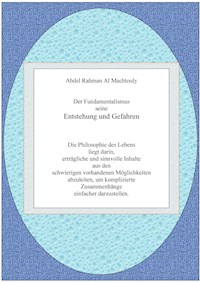 Der Fundamentalismus seine Entstehung und Gefahren. - Mag. Abdel Rahman Al Machtouly - ebook
