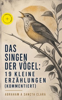 Das Singen der Vögel: 19 kleine Erzählungen (Kommentiert) - abraham a. sancta clara - ebook