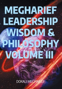 MEGHARIEF LEADERSHIP Wisdom & Philosophy VOLUME III - Dokali Megharief - ebook