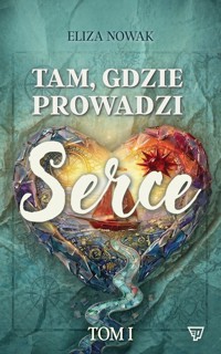 Tam, gdzie prowadzi serce - Eliza Nowak - ebook + audiobook