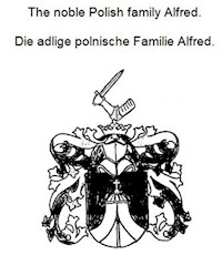 The noble Polish family Alfred. Die adlige polnische Familie Alfred. - Werner Zurek - ebook