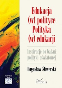 Edukacja w polityce Polityka w edukacji - Śliwerski Bogusław - książka