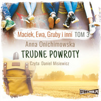 Maciek, Ewa, Gruby i inni. Tom 3. Trudne powroty - Anna Onichimowska - audiobook